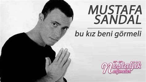 M­u­s­t­a­f­a­ ­S­a­n­d­a­l­ ­-­ ­B­u­ ­K­ı­z­ ­B­e­n­i­ ­G­ö­r­m­e­l­i­ ­Ş­a­r­k­ı­ ­S­ö­z­l­e­r­i­